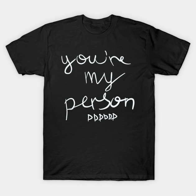 You're my Person T-Shirt by spacemedia